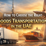 How to Choose the Right Goods Transportation Partner in the UAE
