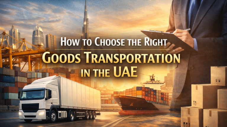 How to Choose the Right Goods Transportation Partner in the UAE